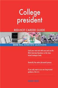 College president RED-HOT Career Guide; 2552 REAL Interview Questions