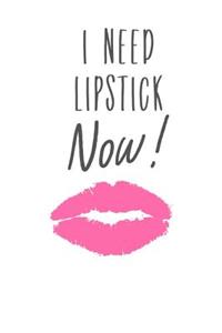 I Need Lipstick NOW!