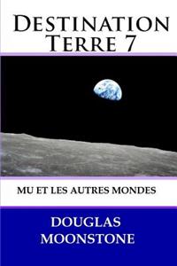 Destination Terre 7: Mu et les Autres mondes