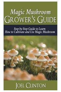 Magic Mushroom Grower's Guide