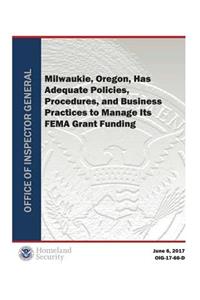 Milwaukie, Oregon, Has Adequate Policices, Procedures, and Business Practices to Manage Its Fema Grant Funding