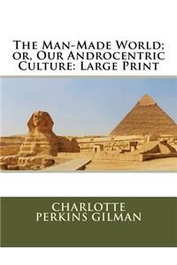The Man-Made World; or, Our Androcentric Culture