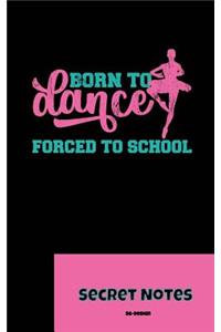 Born To Dance - Forced To School - Secret Notes