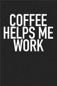 Coffee Helps Me Work