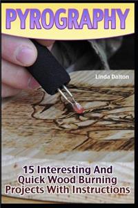 Pyrography: 15 Interesting and Quick Wood Burning Projects with Instructions