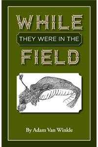 While They Were in the Field