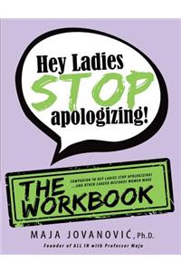 Hey Ladies, Stop Apologizing! the Workbook: Companion to Hey Ladies, Stop Apologizing!