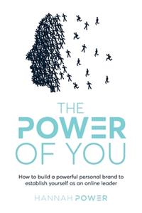 Power of You: How to build a powerful personal brand to establish yourself as an online leader