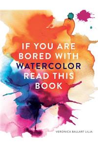 If You Are Bored with Watercolor Read This Book