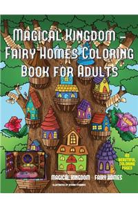 Magical Kingdom - Fairy Homes Coloring Book for Adults