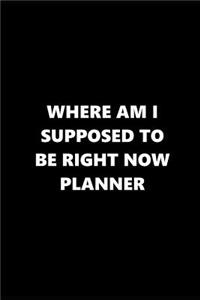 2019 Weekly Planner Funny Theme Where Supposed to Be Planner