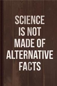 Science Is Not Made of Alternative Facts Journal Notebook
