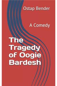 The Tragedy of Oogie Bardesh