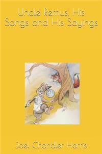 Uncle Remus, His Songs and His Sayings