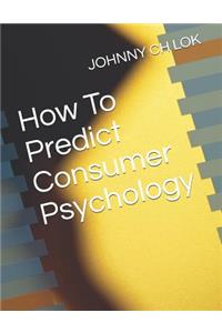 How to Predict Consumer Psychology