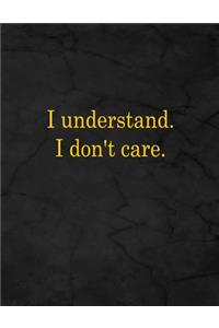 I Understand. I Don't Care.