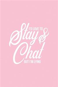 I'd Love to Stay & Chat But I'm Lying