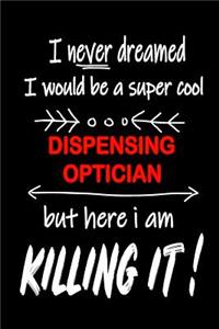 I Never Dreamed I Would Be a Super Cool Dispensing Optician But Here I Am Killing It!