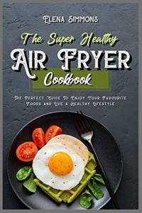 The Super Healthy Air Fryer Cookbook