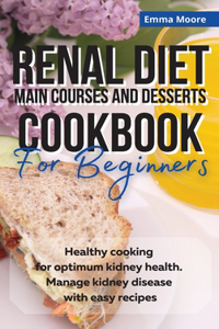Renal Diet Main Courses and Desserts Cookbook for Beginners