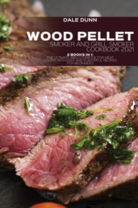Wood Pellet Smoker and Grill Smoker Cookbook 2021