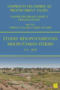 Etudes Mesopotamiennes - Mesopotamian Studies N3 - 2023: L'Empreinte Des Empires Au Proche-Orient Ancien: Volume d'Hommage Offert a Francis Joannes