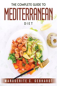 The Complete Guide to Mediterranean Diet
