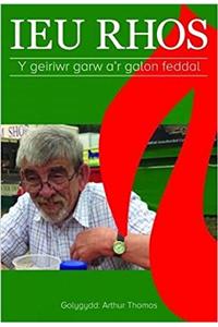 Ieu Rhos - Y Geiriwr Garw a'r Galon Feddal