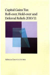 Capital Gains Tax Roll-over, Hold-over and Deferral Reliefs 2010/11