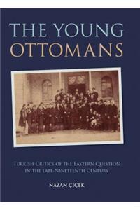 The Young Ottomans: Turkish Critics of the Eastern Question in the Late Nineteenth Century