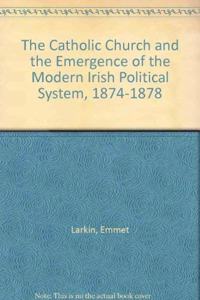 The Catholic Church and the Emergence of the Modern Irish Political System, 1874-1878