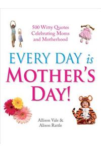 Every Day is Mothers' Day