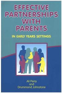 Effective Partnerships with Parents in Early Years Settings: Every Child Matters, Every Parent Matters