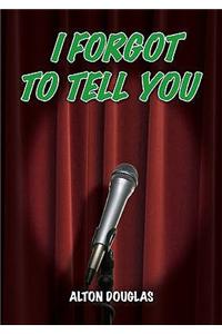 I Forgot to Tell You