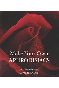 Make Your Own Aphrodisiacs