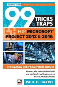99 Tricks and Traps for Microsoft Office Project 2013 and 2016