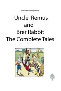 Uncle Remus and Brer Rabbit the Complete Tales