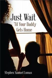 Just wait till your Daddy gets home