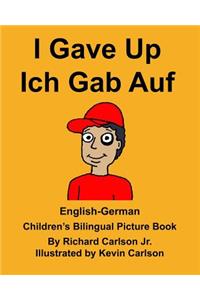 English-German I Gave Up Ich Gab Auf Children's Bilingual Picture Book