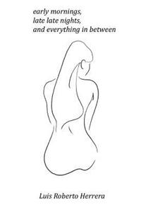 early mornings, late late nights, and everything in between