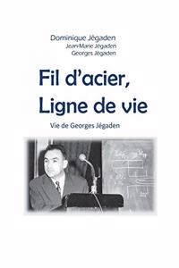 Fil d'acier, ligne de vie: Vie de Georges Jégaden