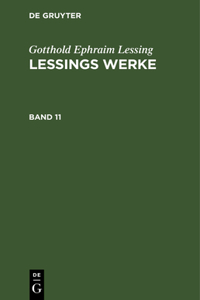 Gotthold Ephraim Lessing: Lessings Werke. Band 11
