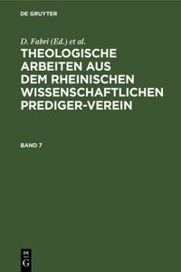Theologische Arbeiten Aus Dem Rheinischen Wissenschaftlichen Prediger-Verein. Band 7