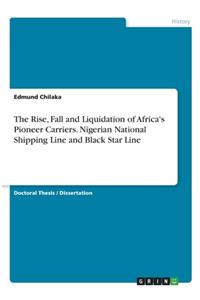 The Rise, Fall and Liquidation of Africa's Pioneer Carriers. Nigerian National Shipping Line and Black Star Line