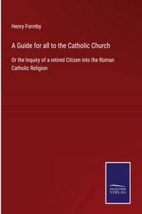 Guide for all to the Catholic Church