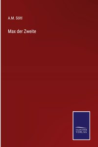 Max der Zweite