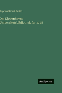 Om Kjøbenhavns Universitetsbibliothek før 1728