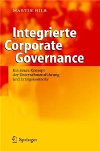 Integrierte Corporate Governance: Ein neues Konzept der Unternehmensfuhrung und Erfolgskontrolle