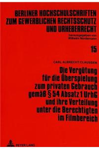 Die Verguetung fuer die Ueberspielung zum privaten Gebrauch gemae  54 Absatz 1 UrhG und ihre Verteilung unter die Berechtigten im Filmbereich