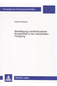 Bewaeltigung Marktinduzierter Komplexitaet in Der Industriellen Fertigung